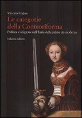 Le categorie della Controriforma. Politica e religione nell'Italia della prima età moderna - 