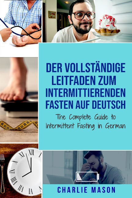 Der vollständige Leitfaden zum intermittierenden Fasten auf Deutsch/ The Complete Guide to Intermittent Fasting in German - Charlie Mason