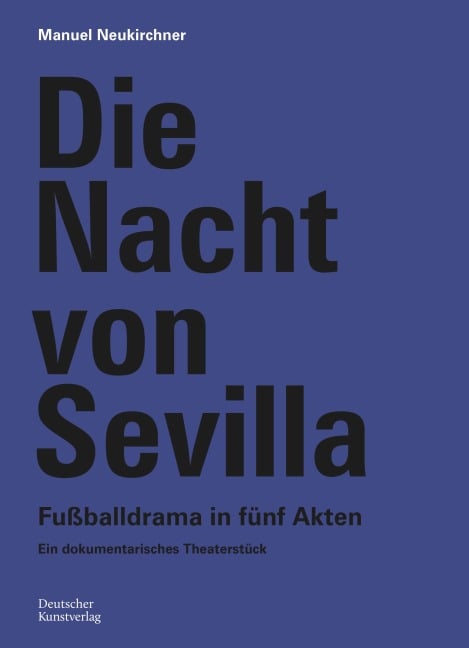 Die Nacht von Sevilla. Fußballdrama in 5 Akten - Manuel Neukirchner