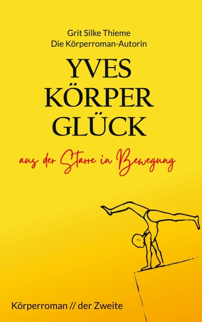 Yves Körperglück - aus der Starre in Bewegung - Grit Silke Thieme