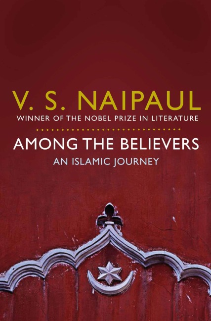 Among the Believers - V. S. Naipaul