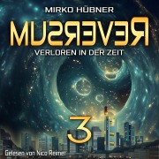 Cover-Bild zum Titel 'Reversum: Verloren in der Zeit (Band 3 der Reversum-Trilogie, Auftakt zu einer Zeitreise-Saga)' von 'Mirko Hübner'