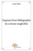 Cover-Bild zum Titel 'Esquisse d'une bibliographie du costume maghrébin' von 'Amel Safta'