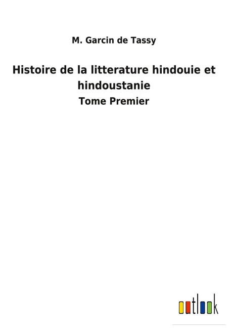 Histoire de la litterature hindouie et hindoustanie - M. Garcin de Tassy