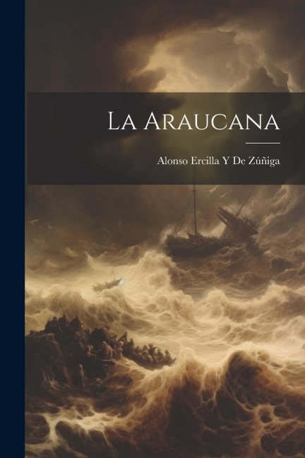 La Araucana - Alonso Ercilla Y. de Zúñiga