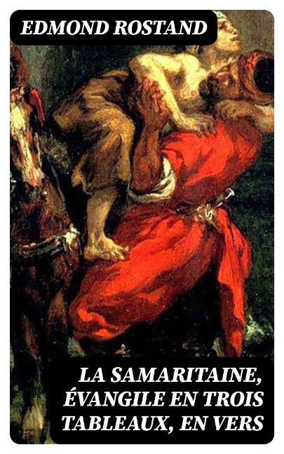 La Samaritaine, évangile en trois tableaux, en vers - Edmond Rostand