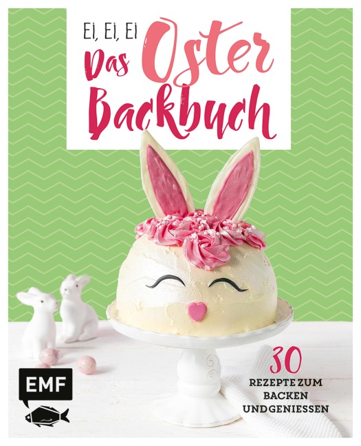 Ei, ei, ei - Das Oster-Backbuch - Emma Friedrichs, Melanie Allhoff