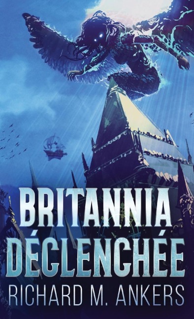 Britannia Déclenchée - Richard M. Ankers