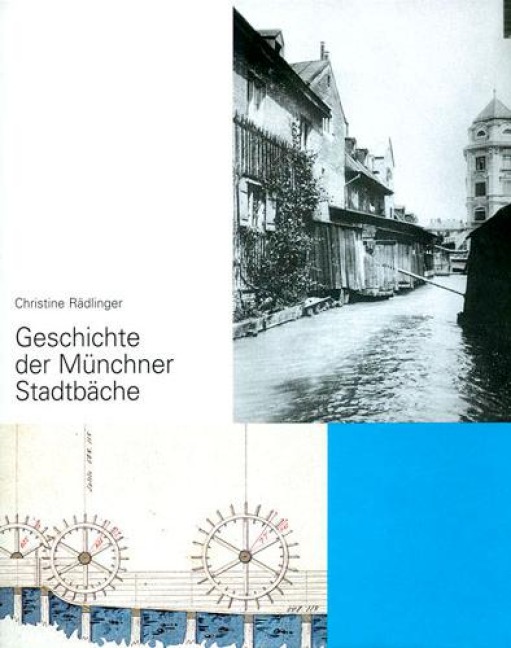 Geschichte der Münchner Stadtbäche - Christine Rädlinger