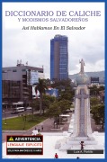 Cover-Bild zum Titel 'Diccionario de Caliche y Modismos Salvadoreños' von 'Luis A Portillo'