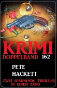 Cover-Bild zum Titel 'Krimi Doppelband 162 - Zwei spannende Thriller in einem Band' von 'Pete Hackett'