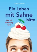 Cover-Bild zum Titel 'Ein Leben mit Sahne bitte' von 'Jonas Maag'