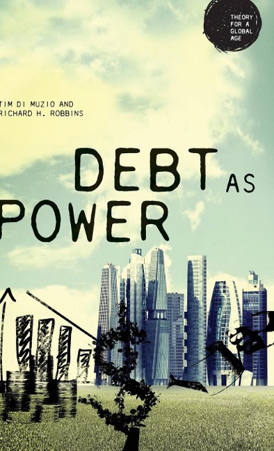 Debt as Power - Richard H. Robbins, Tim Di Muzio