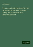 Die Vierhundertjährige Jubelfeier Der Erfindung Der Buchdruckerkunst. Danzig, Am 25 Juli 1840. Eine Erinnerungsschrift - Julius Lasker