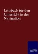 Lehrbuch für den Unterricht in der Navigation - Ohne Autor