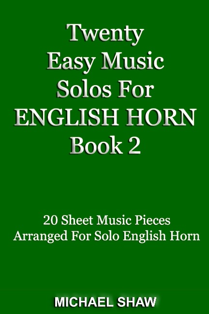 Twenty Easy Music Solos For English Horn Book 2 (Woodwind Solo's Sheet Music, #6) - Michael Shaw