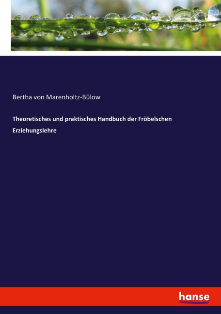 Theoretisches und praktisches Handbuch der Fröbelschen Erziehungslehre - Bertha von Marenholtz-Bülow