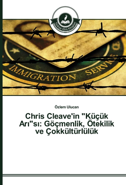 Chris Cleave'in "Küçük Ar¿"s¿: Göçmenlik, Ötekilik ve Çokkültürlülük - Özlem Ulucan