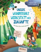 Cover-Bild zum Titel 'Unsere wunderbare Werkstatt der Zukünfte' von 'Melanie Laibl'