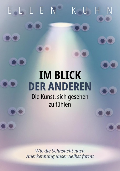 Im Blick der Anderen: Die Kunst, sich gesehen zu fühlen - Ellen Kuhn