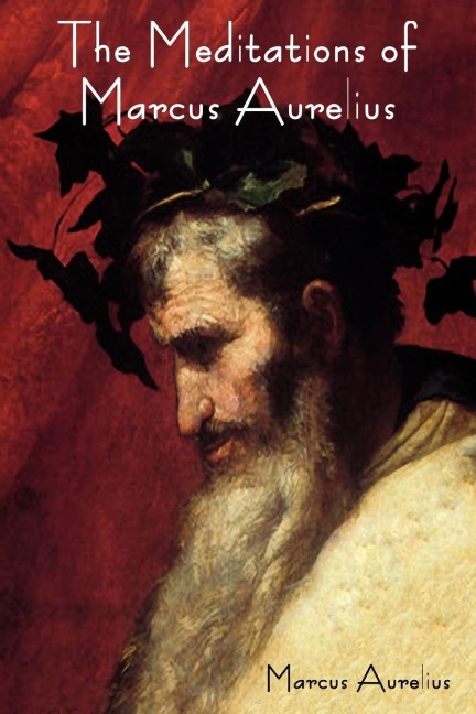 The Meditations of Marcus Aurelius - Marcus Aurelius