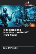 Robotizzazione domotica tramite IOT (MCU Node) - Guna Santhoshi