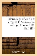 Cover-Bild zum Titel 'Mémoire Justificatif Aux Citoyens de St-Germain-En-Laye, 31 Mars 1853' von 'Du Boys'