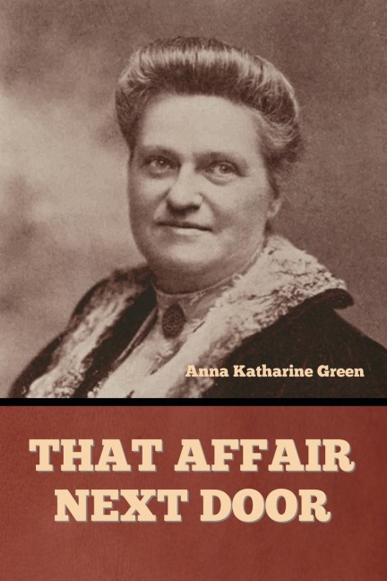 That Affair Next Door - Anna Katharine Green