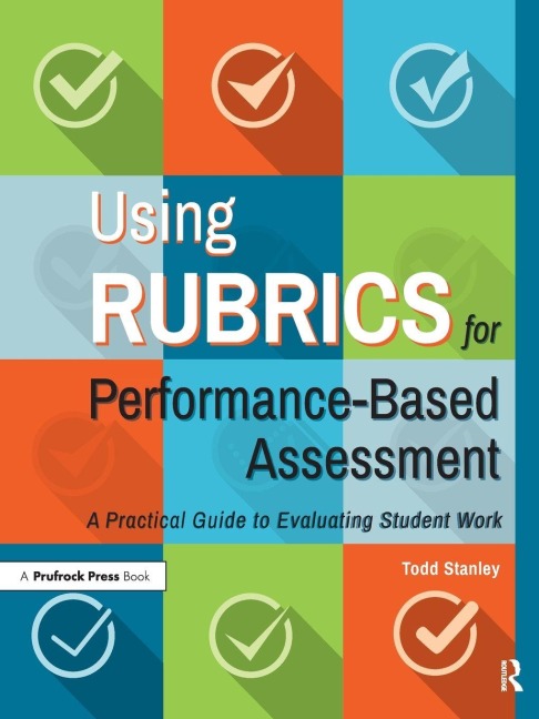 Using Rubrics for Performance-Based Assessment - Todd Stanley