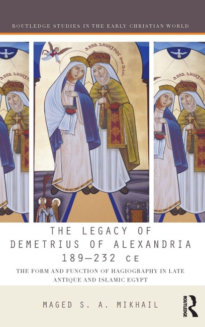 The Legacy of Demetrius of Alexandria 189-232 CE - Maged Mikhail