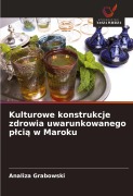 Kulturowe konstrukcje zdrowia uwarunkowanego p¿ci¿ w Maroku - Analiza Grabowski