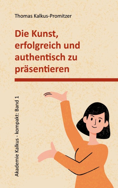 Die Kunst, erfolgreich und authentisch zu präsentieren - Thomas Kalkus-Promitzer