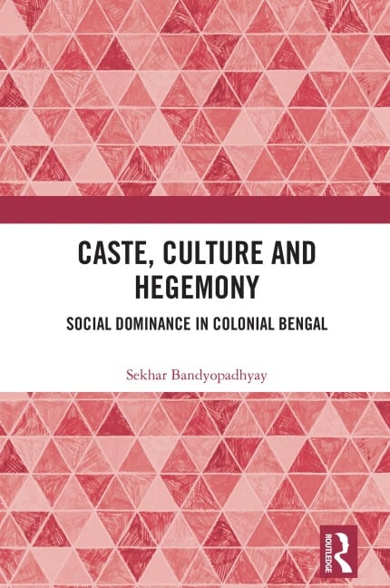 Caste, Culture and Hegemony - Sekhar Bandyopadhyay