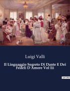 Cover-Bild zum Titel 'Il Linguaggio Segreto Di Dante E Dei Fedeli D Amore Vol Iii' von 'Luigi Valli'
