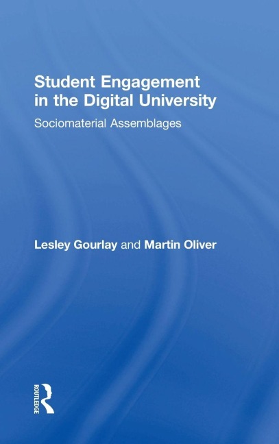 Student Engagement in the Digital University - Lesley Gourlay, Martin Oliver
