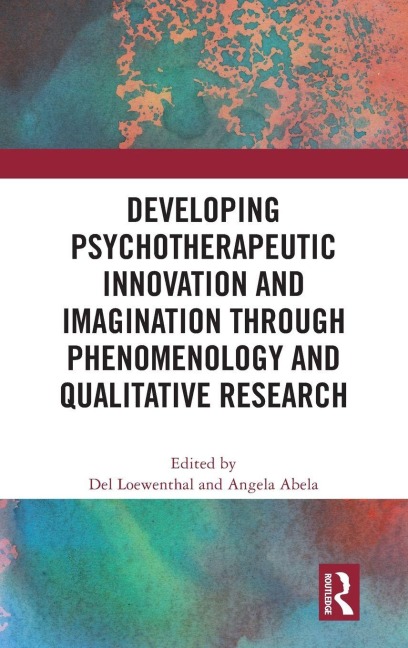 Developing Psychotherapeutic Innovation and Imagination through Phenomenology and Qualitative Research - 