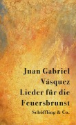 Cover-Bild zum Titel 'Lieder für die Feuersbrunst' von 'Juan Gabriel Vásquez'