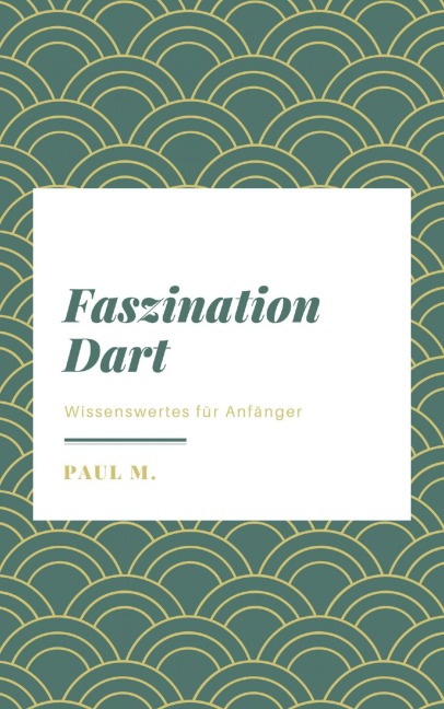 Faszination Dart - Paul M.