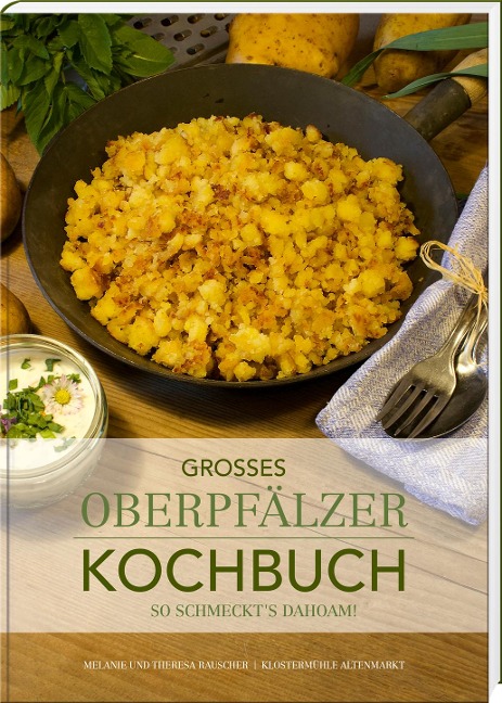 Großes Oberpfälzer Kochbuch - Theresa Rauscher, Melanie Rauscher
