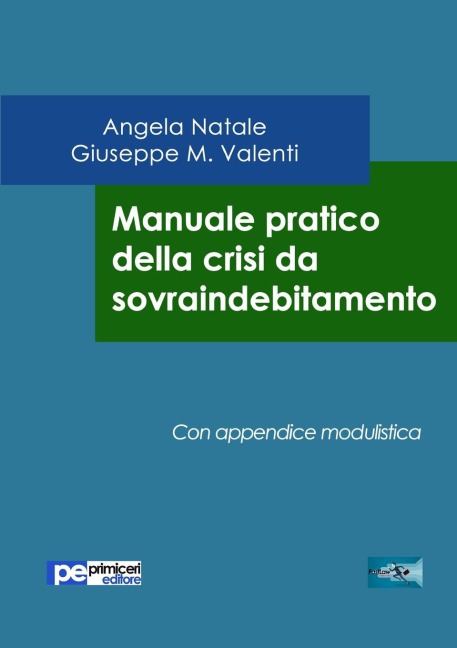 Manuale pratico della crisi da sovraindebitamento - Angela Natale, Giuseppe M Valenti