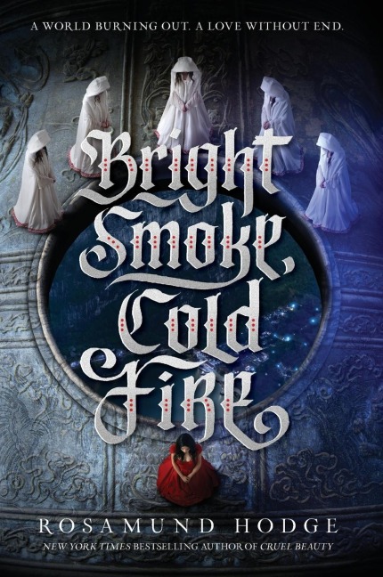 Bright Smoke, Cold Fire - Rosamund Hodge