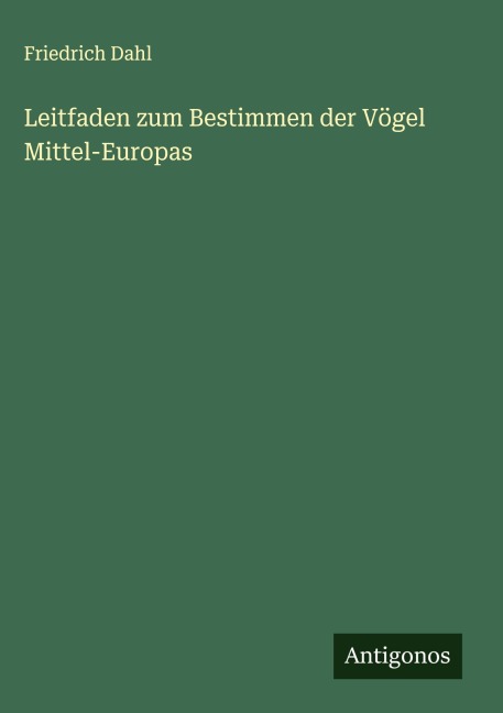 Leitfaden zum Bestimmen der Vögel Mittel-Europas - Friedrich Dahl