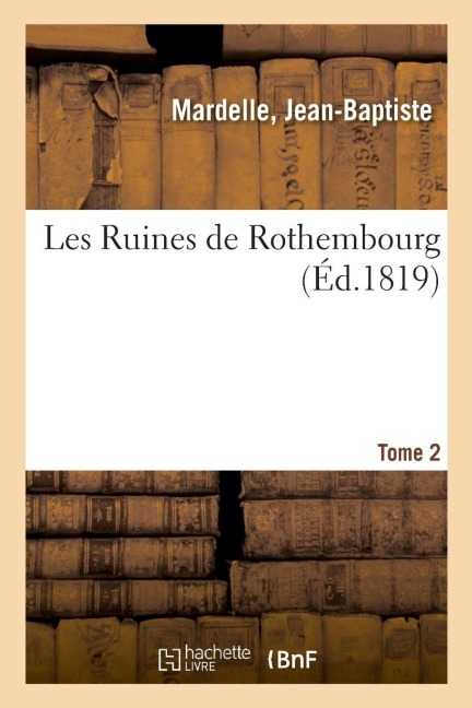 Les Ruines de Rothembourg. Tome 2 - Jean-Baptiste Mardelle