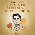 "... gegen die Verhexung des Verstandes" - Thomas Schärtl