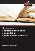 Cover-Bild zum Titel 'Sostenere l'adattamento delle comunità ai cambiamenti climatici' von 'Majaliwa Mbogella'