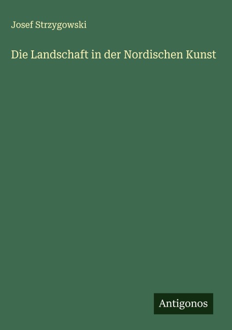 Die Landschaft in der Nordischen Kunst - Josef Strzygowski