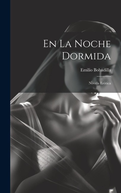 En La Noche Dormida: Novela Erótica - Emilio Bobadilla