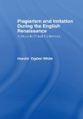 Cover-Bild zum Titel 'Plagiarism and Imitation During the English Renaissance' von 'Harold Ogden White'