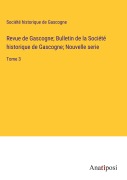 Cover-Bild zum Titel 'Revue de Gascogne; Bulletin de la Société historique de Gascogne; Nouvelle serie' von 'Société Historique De Gascogne'