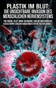 Cover-Bild zum Titel 'Plastik im Blut: Die unsichtbare Invasion des menschlichen Nervensystems' von 'Karoline Stahl'